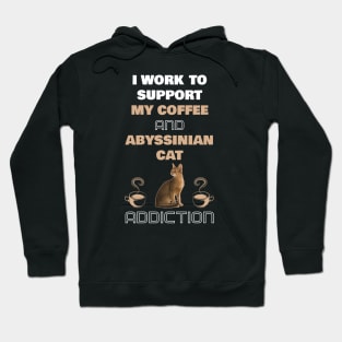 I Work to Support My Coffee and Abyssinian Cat Addiction Hoodie